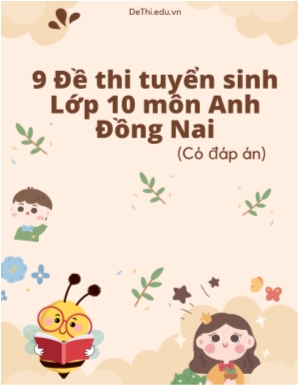 Bộ 9 Đề thi tuyển sinh Lớp 10 môn Anh Đồng Nai (Có đáp án)